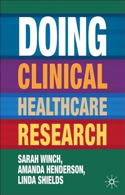 Doing Clinical Healthcare Research: A Survival Guide by Amanda Henderson, Linda Shields, Sarah Winch