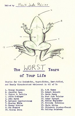 The Worst Years of Your Life: Stories for the Geeked-Out, Angst-Ridden, Lust-Addled, and Deeply Misunderstood Adolescent in All of Us by Mark Jude Poirier