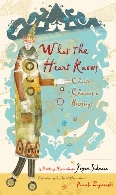 What the Heart Knows: Chants, Charms & Blessings by Joyce Sidman