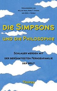 Die Simpsons und die Philosophie: Schlauer werden mit der berühmtesten Fernsehfamilie der Welt by Mark T. Conard, William Irwin, Aeon J. Skoble