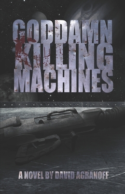 Goddamn Killing Machines by David Agranoff