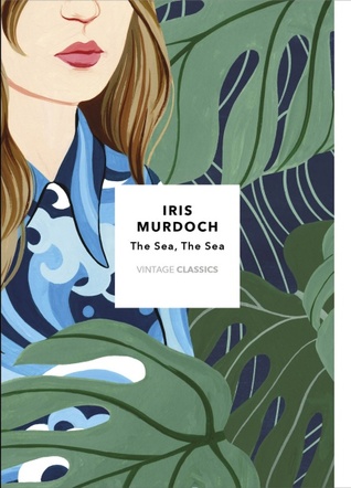 The Sea, The Sea: Vintage Classics Murdoch Series by Iris Murdoch