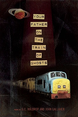 Your Father on the Train of Ghosts by G. C. Waldrep, John Gallaher