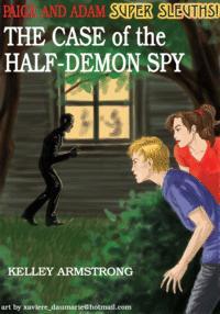 The Case of the Half-Demon Spy by Kelley Armstrong