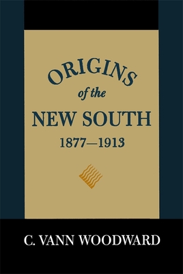 Origins of the New South, 1877-1913: A History of the South by C. Vann Woodward