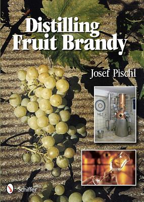 Distilling Fruit Brandy by Josef Pischl, Peter Jager