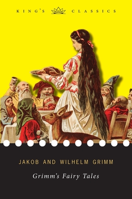 Grimm's Fairy Tales (King's Classics) by Jacob &. Wilhelm Grimm