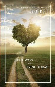Little Ways for Living Today by Becket