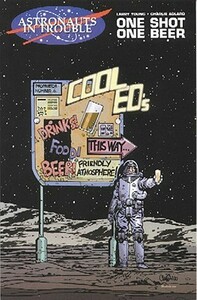 Astronauts in Trouble: One Shot, One Beer by Larry Young, Charlie Adlard