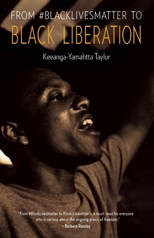 From #BlackLivesMatter To Black Liberation by Keeanga-Yamahtta Taylor