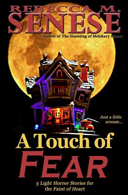 A Touch of Fear: 5 Light Horror Stories for the Faint of Heart by Rebecca M. Senese