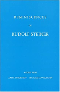 Reminiscences Of Rudolf Steiner by Andrei Bely, Margarita Woloschin, Aasya Turgenieff