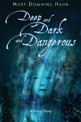 Deep and Dark and Dangerous (A Ghost Story) by Mary Downing Hahn