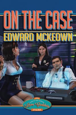On The Case: The Lair of The Lesbian Love Goddess Files by Edward McKeown