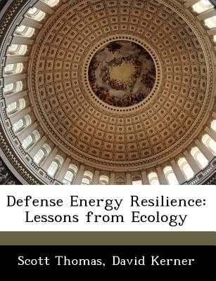 Defense Energy Resilience: Lessons from Ecology by Scott Thomas, David Kerner