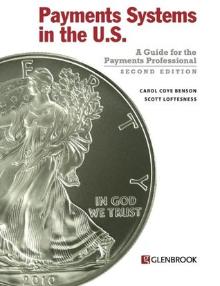 Payments Systems in the U.S. by Carol Coye Benson, Scott Loftesness