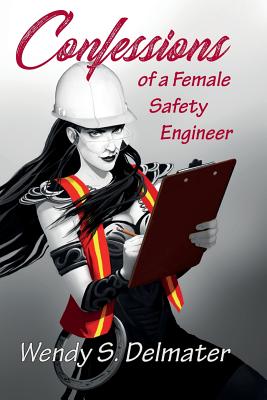 Confessions of a Female Safety Engineer by Wendy S. Delmater