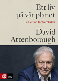 Ett liv på vår planet - en vision för framtiden by David Attenborough