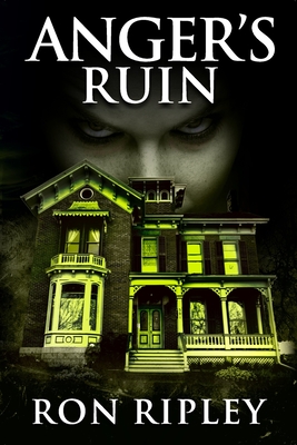 Anger's Ruin: Supernatural Horror with Scary Ghosts & Haunted Houses by Ron Ripley, Scare Street