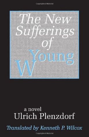 The New Sufferings of Young W. by Ulrich Plenzdorf, Kenneth P. Wilcox