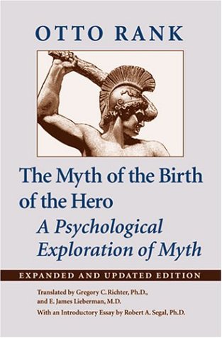 The Myth of the Birth of the Hero: A Psychological Exploration of Myth by Otto Rank