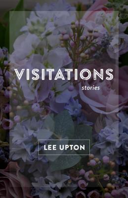 Visitations: Stories by Lee Upton
