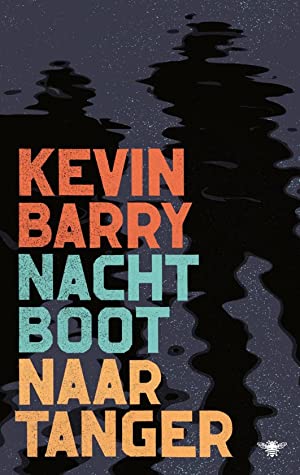 Nachtboot naar Tanger by Kevin Barry