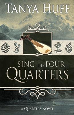 Sing the Four Quarters: A Quarters Novel by Tanya Huff