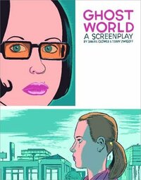 Ghost World: The Screenplay by Daniel Clowes, Terry Zwigoff