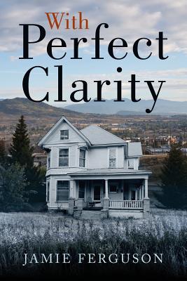 With Perfect Clarity by Jamie Ferguson