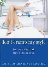 Don\'t Cramp My Style: Stories About That Time of the Month by Dianne Ochiltree, Han Nolan, Pat Brisson, Alice McGill, Fraustino, Deborah Heiligman, Lisa Rowe Fraustino, David Lubar