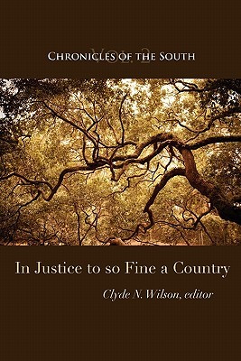 Chronicles of the South: In Justice to So Fine a Country by Clyde N. Wilson, George Garrett, John Shelton Reed, William Murchison, Thomas Fleming, Patrick J. Buchanan