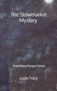 The Stowmarket Mystery - Publishing People Series by Louis Tracy