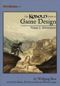 Kobold Guide to Game Design: Adventures by Ed Greenwood, Nicolas Logue, Wolfgang Baur, Keith Baker