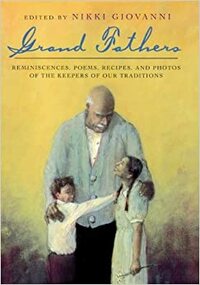 Grand Fathers: Reminiscences, Poems, Recipes, and Photos of the Keepers of Our Traditions by Nikki Giovanni