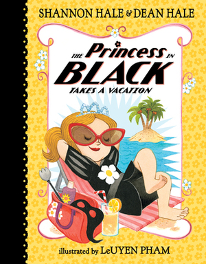 The Princess in Black Takes a Vacation by Shannon Hale, Dean Hale, LeUyen Pham