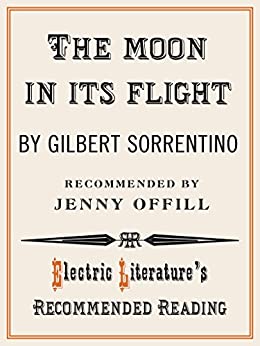 The Moon In Its Flight by Jenny Offill, Gilbert Sorrentino