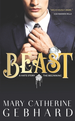 Beast: A Hate Story, The Beginning by Mary Catherine Gebhard