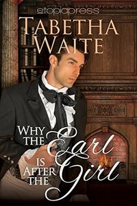 Why the Earl is After the Girl by Tabetha Waite