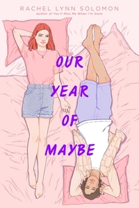 Our Year of Maybe by Rachel Lynn Solomon