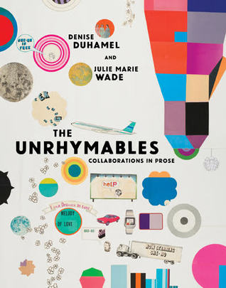 The Unrhymables: Collaborations in Prose by Denise Duhamel, Julie Marie Wade