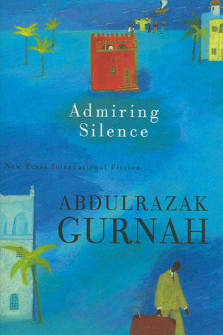 Admiring Silence by Abdulrazak Gurnah