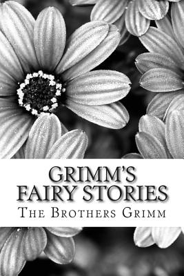 Grimm's Fairy Stories: (The Brothers Grimm Classics Collection) by The Brothers Grimm