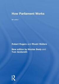 How Parliament Works by Nicolas Besly, Tom Goldsmith, Robert Rogers