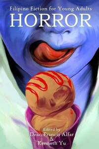 Horror: Filipino Fiction for Young Adults by Dean Francis Alfar, Kenneth Yu
