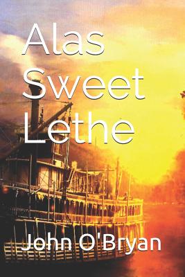 Alas Sweet Lethe by John O'Bryan