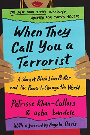 When They Call You a Terrorist (Young Adult Edition): A Story of Black Lives Matter and the Power to Change the World by Asha Bandele, Patrisse Khan-Cullors