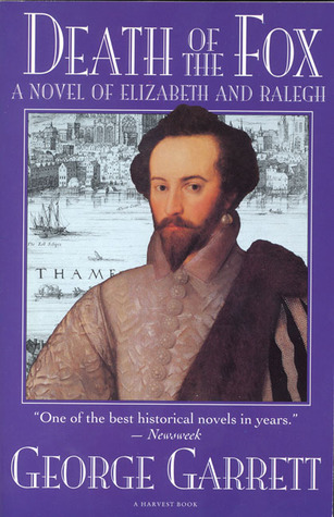 Death of the Fox: A Novel of Elizabeth and Ralegh by George Garrett