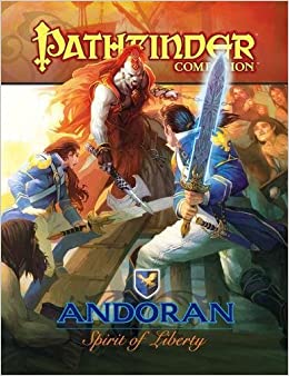 Pathfinder Companion: Andoran, Spirit of Liberty by Robert Lazzaretti, Jonathan H. Keith, Hank Woon, Jason Nelson, Hal Maclean, Colin McComb