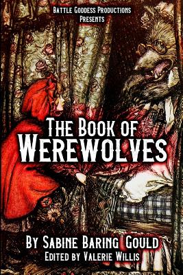 The Book of Werewolves with Illustrations: History of Lycanthropy, Mythology, Folklores, and More by Sabine Baring-Gould, Valerie Willis